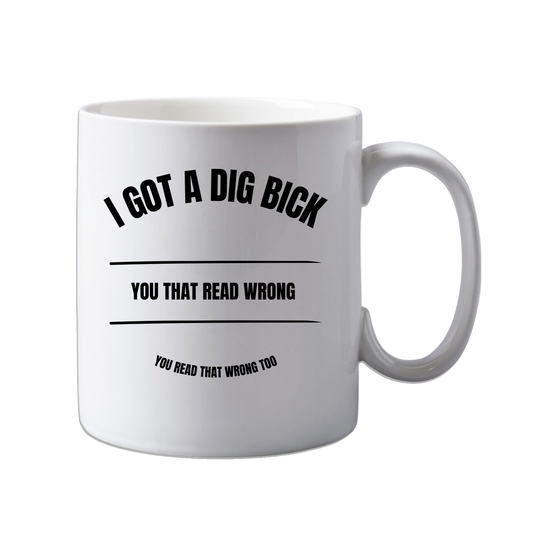 11oz Ceramic Funny, "I Got A Dig Bick" Grown up, Rude mug, Novelty Gift, Perfect for Friends, Colleagues, Christmas, Birthdays or Office Secret Santa